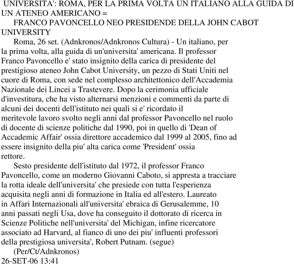 Il professor Franco Pavoncello e' stato insignito della carica di presidente del prestigioso ateneo John Cabot University, un pezzo di Stati Uniti nel cuore di Roma, con sede nel complesso
