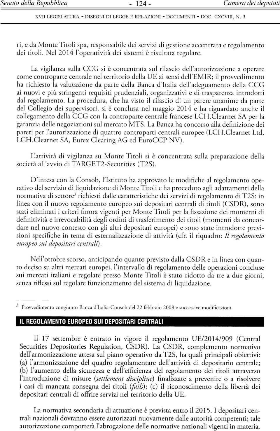 da parte della Banca d'italia dell'adeguamento della CCG ai nuovi e più stringenti requisiti prudenziali, organizzativi e di trasparenza introdotti dal regolamento.