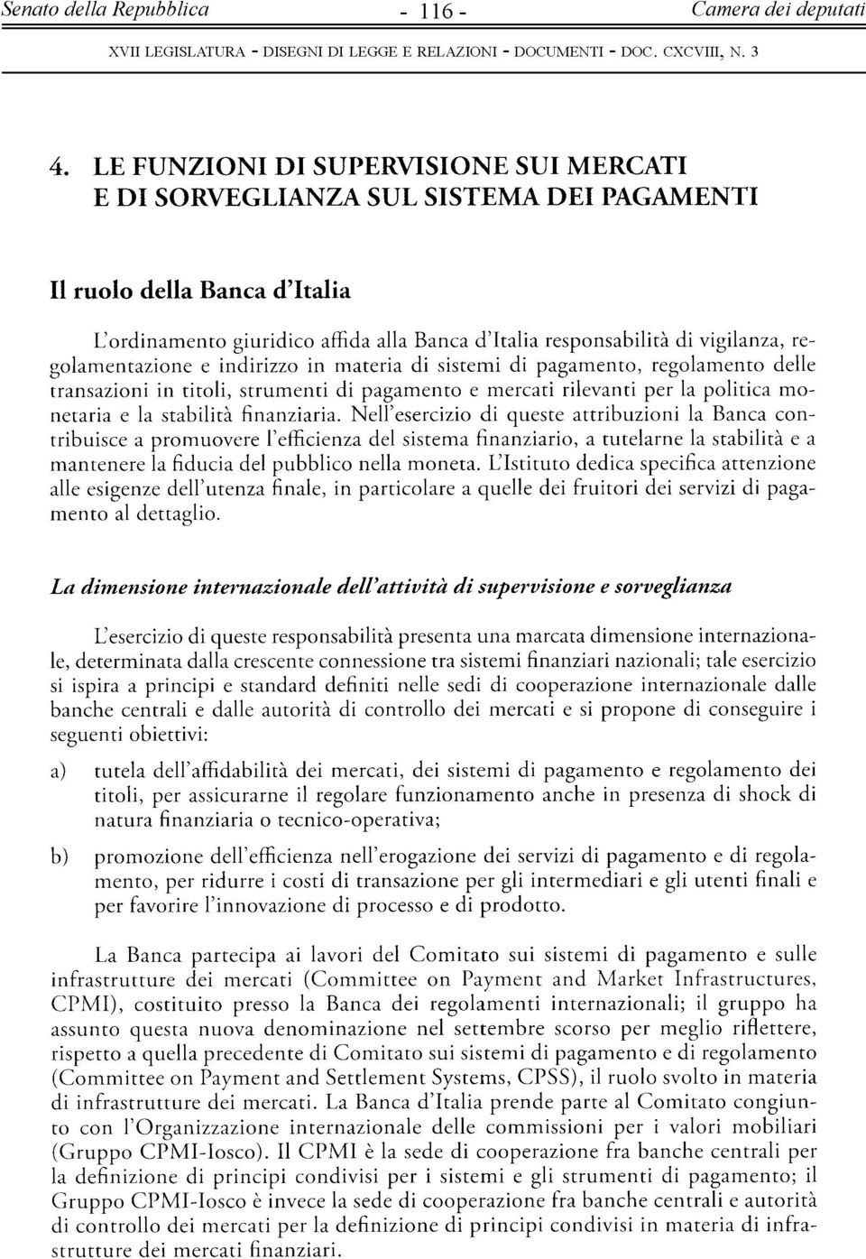 regolamentazione e indirizzo in materia di sistemi di pagamento, regolamento delle transazioni in titoli, strumenti di pagamento e mercati rilevanti per la politica monetaria e la stabilità