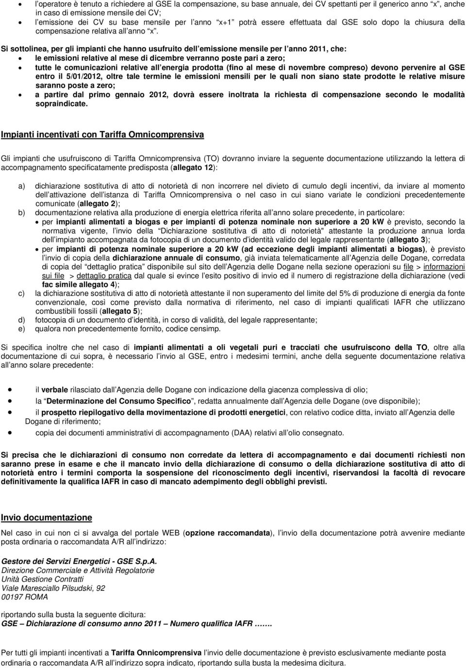 Si sottolinea, per gli impianti che hanno usufruito dell emissione mensile per l anno 2011, che: le emissioni relative al mese di dicembre verranno poste pari a zero; tutte le comunicazioni relative