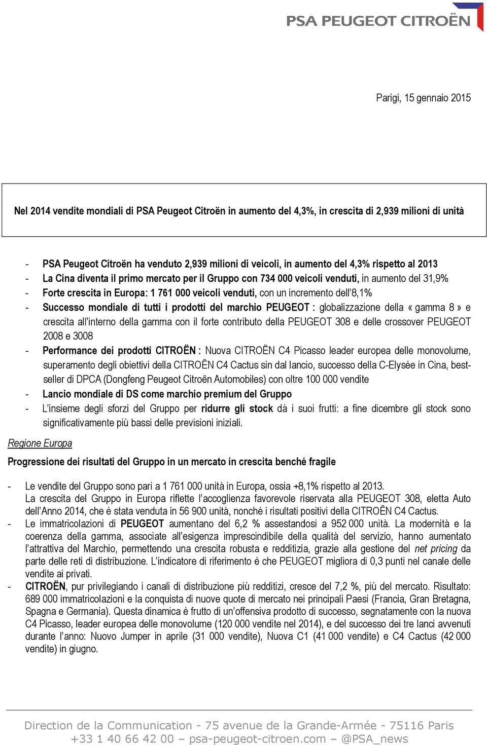 incremento dell 8,1% - Successo mondiale di tutti i prodotti del marchio PEUGEOT : globalizzazione della «gamma 8» e crescita all interno della gamma con il forte contributo della PEUGEOT 308 e delle