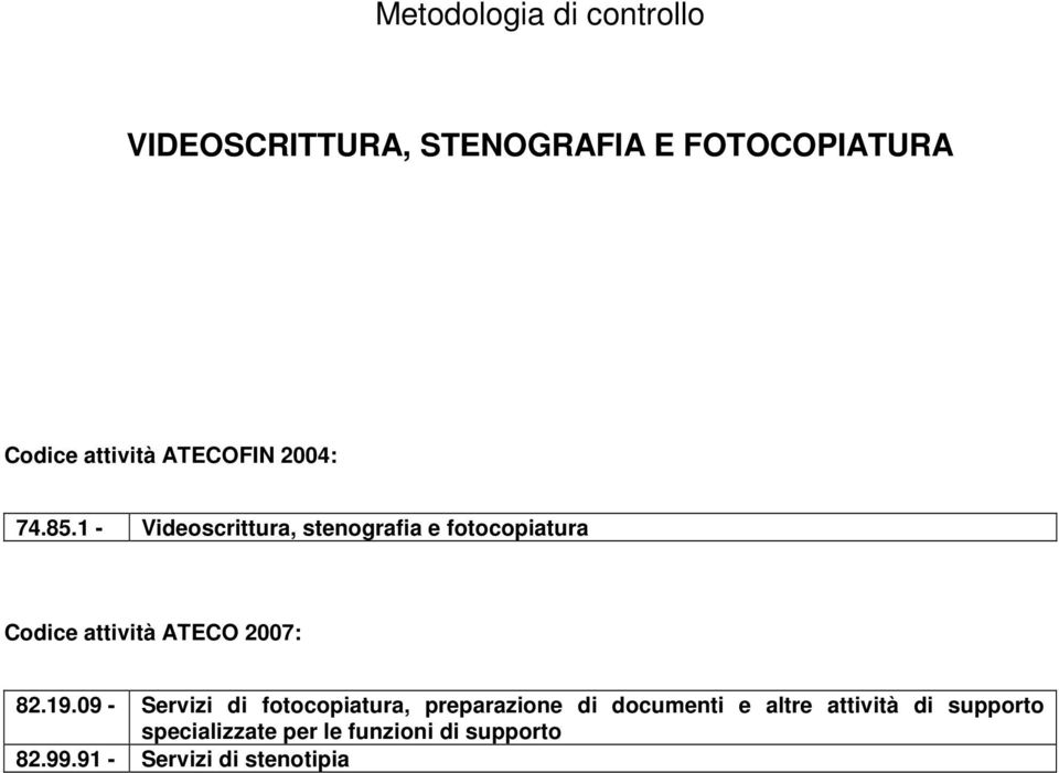 1 - Videoscrittura, stenografia e fotocopiatura Codice attività ATECO 2007: 82.19.