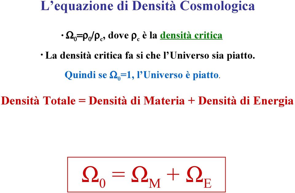 sia piatto. Quindi se Ω0=1, l Universo è piatto.