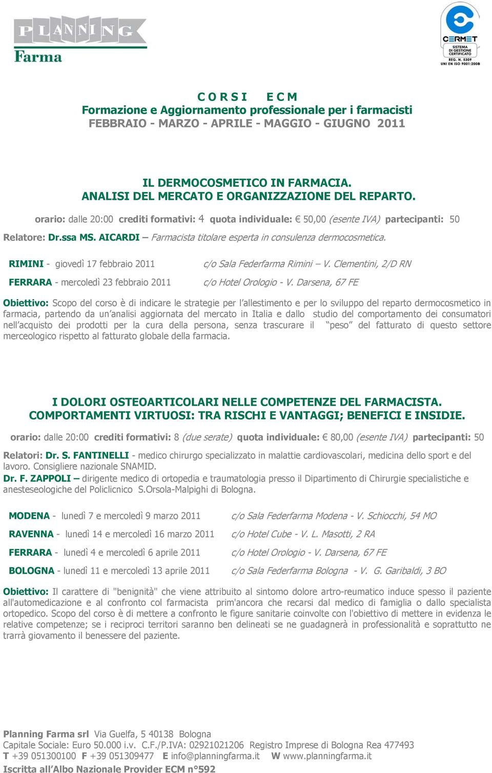 farmacia, partendo da un analisi aggiornata del mercato in Italia e dallo studio del comportamento dei consumatori nell acquisto dei prodotti per la cura della persona, senza trascurare il peso del