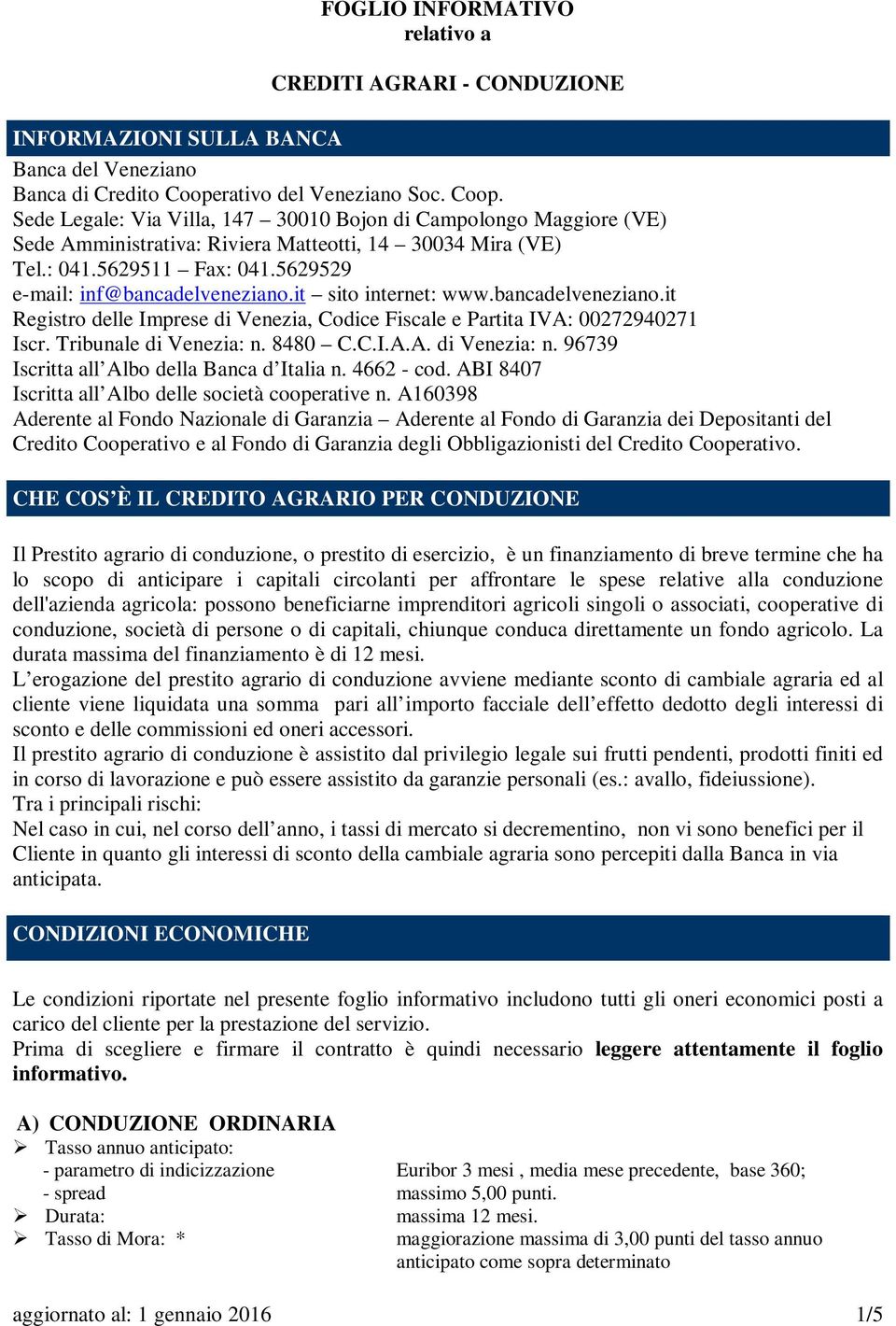 5629529 e-mail: inf@bancadelveneziano.it sito internet: www.bancadelveneziano.it Registro delle Imprese di Venezia, Codice Fiscale e Partita IVA: 00272940271 Iscr. Tribunale di Venezia: n.