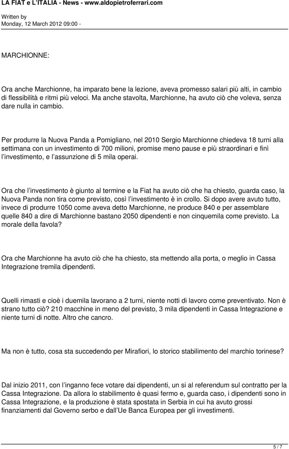 Per produrre la Nuova Panda a Pomigliano, nel 2010 Sergio Marchionne chiedeva 18 turni alla settimana con un investimento di 700 milioni, promise meno pause e più straordinari e finì l investimento,