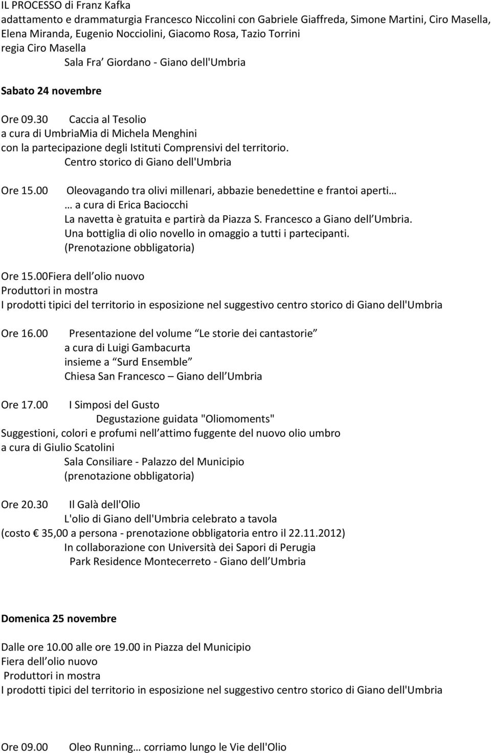 30 Caccia al Tesolio a cura di UmbriaMia di Michela Menghini con la partecipazione degli Istituti Comprensivi del territorio. Centro storico di Giano dell'umbria Ore 15.