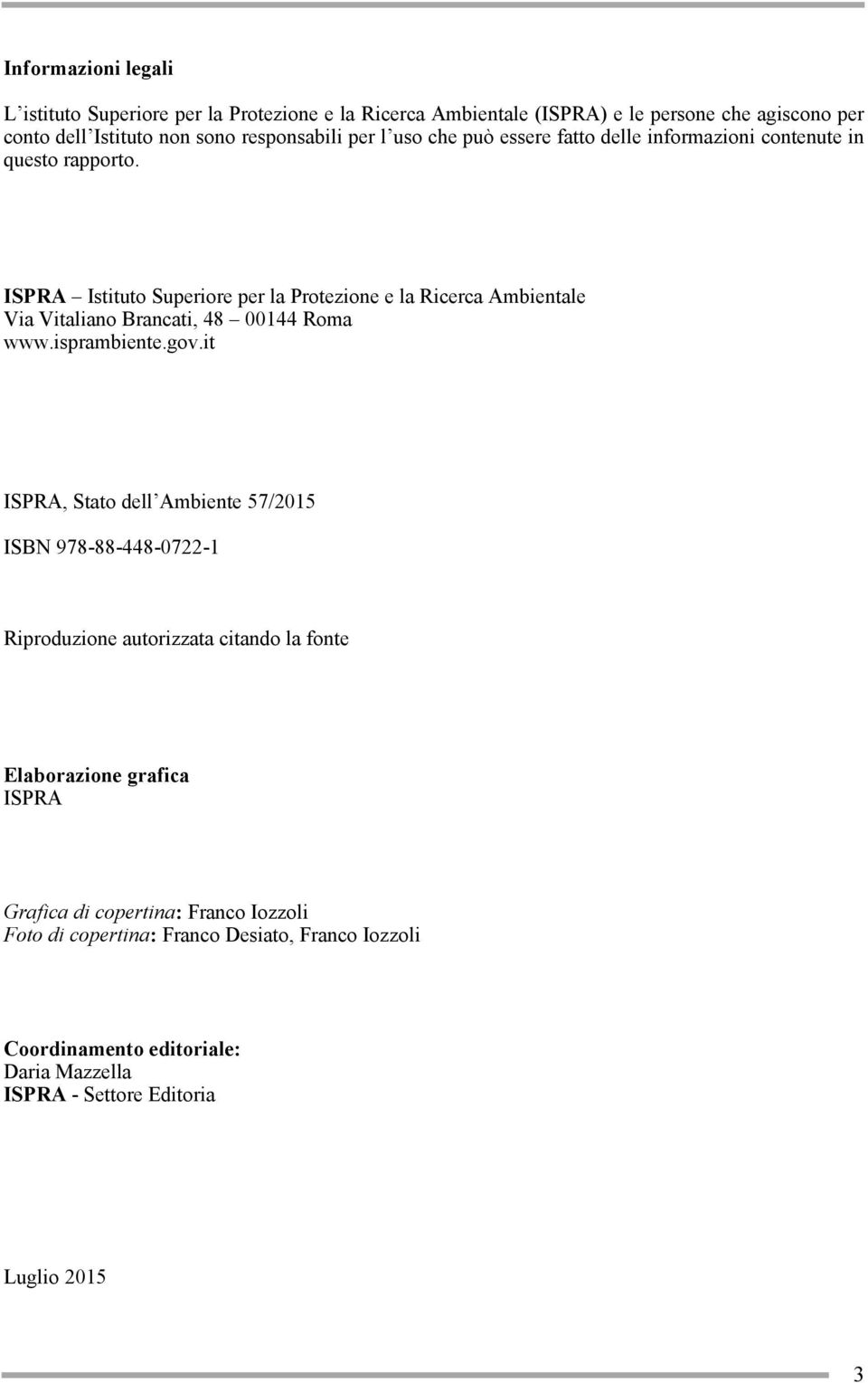 ISPRA Istituto Superiore per la Protezione e la Ricerca Ambientale Via Vitaliano Brancati, 48 00144 Roma www.isprambiente.gov.