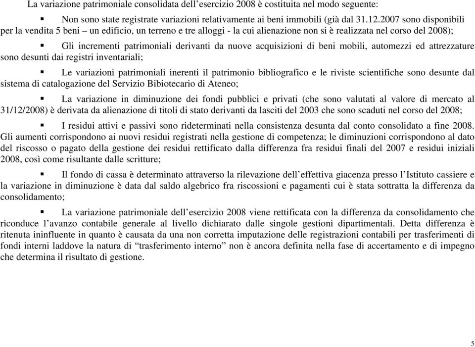 acquisizioni di beni mobili, automezzi ed attrezzature sono desunti dai registri inventariali; Le variazioni patrimoniali inerenti il patrimonio bibliografico e le riviste scientifiche sono desunte