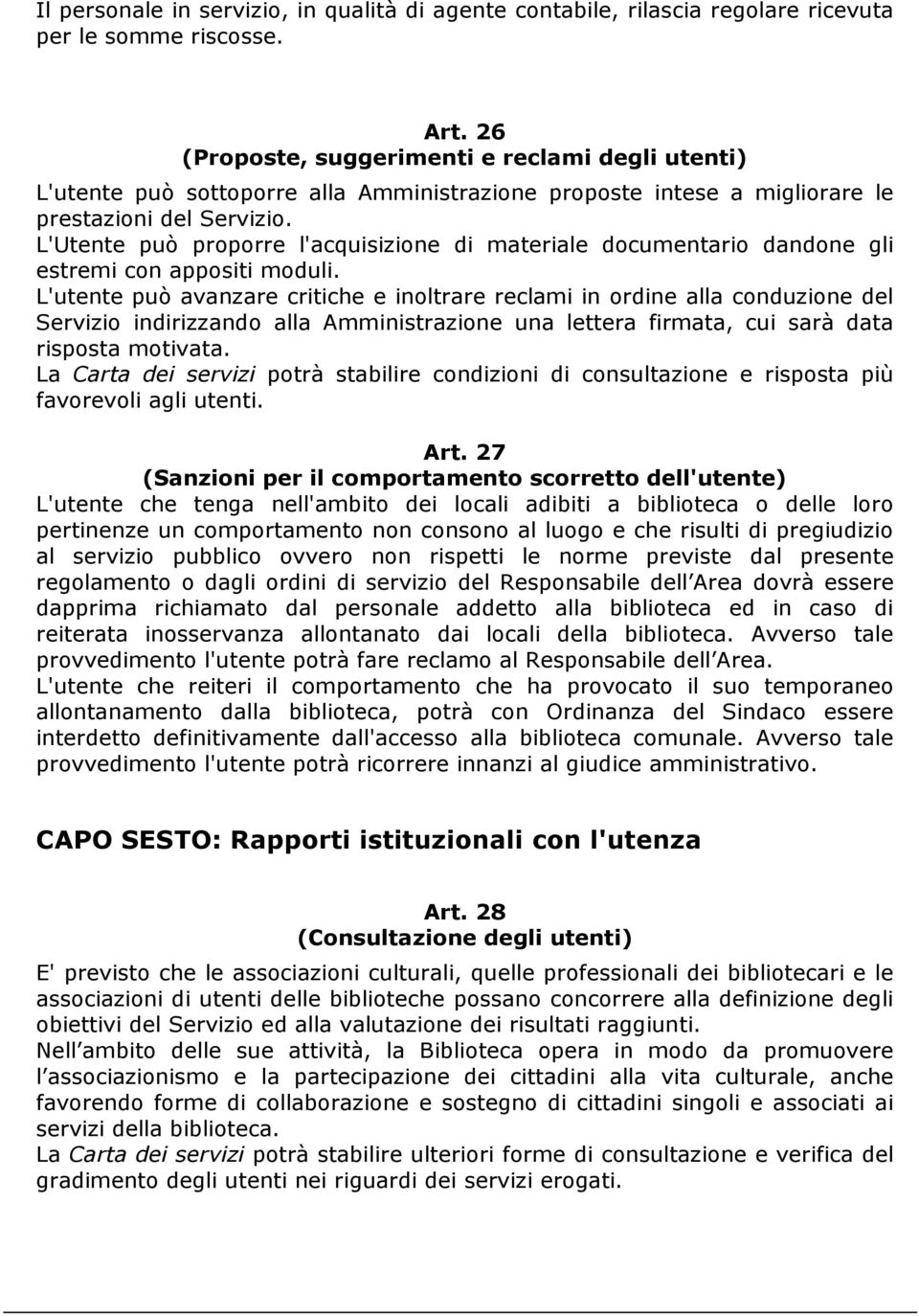 L'Utente può proporre l'acquisizione di materiale documentario dandone gli estremi con appositi moduli.