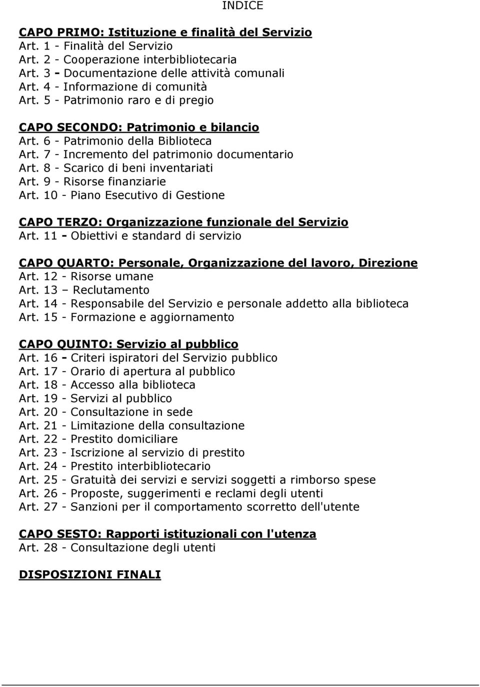 8 - Scarico di beni inventariati Art. 9 - Risorse finanziarie Art. 10 - Piano Esecutivo di Gestione CAPO TERZO: Organizzazione funzionale del Servizio Art.