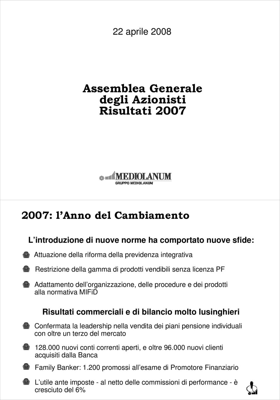 commerciali e di bilancio molto lusinghieri Confermata la leadership nella vendita dei piani pensione individuali con oltre un terzo del mercato 128.