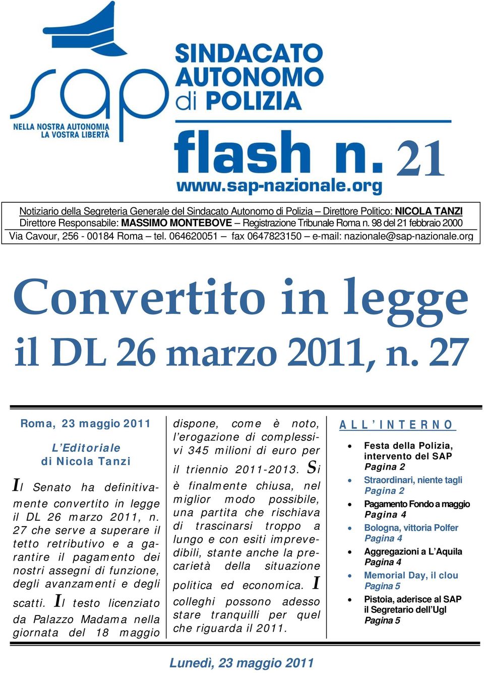 27 Roma, 23 maggio 2011 L Editoriale di Nicola Tanzi Il Senato ha definitivamente convertito in legge il DL 26 marzo 2011, n.