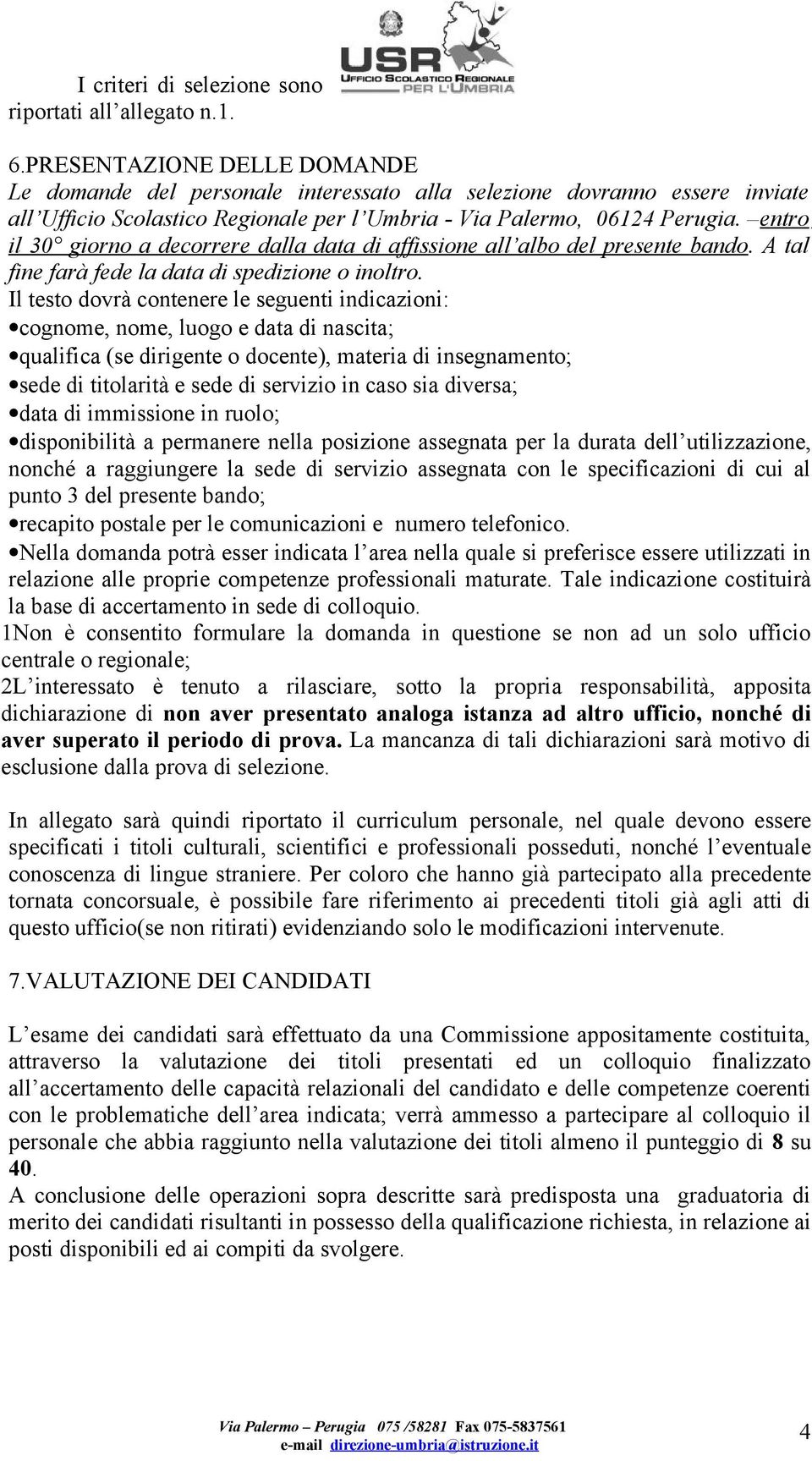 entro il 30 giorno a decorrere dalla data di affissione all albo del presente bando. A tal fine farà fede la data di spedizione o inoltro.