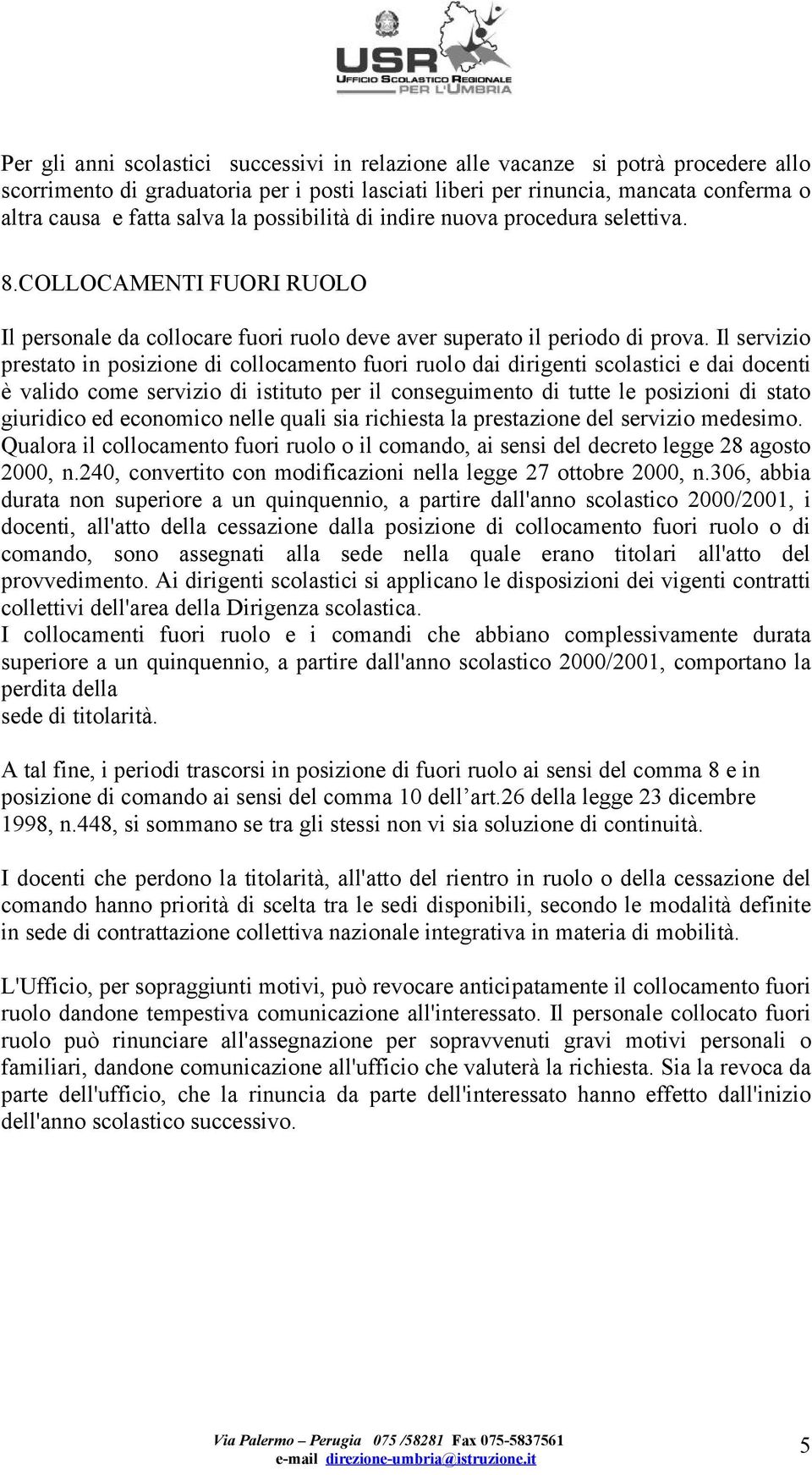 Il servizio prestato in posizione di collocamento fuori ruolo dai dirigenti scolastici e dai docenti è valido come servizio di istituto per il conseguimento di tutte le posizioni di stato giuridico