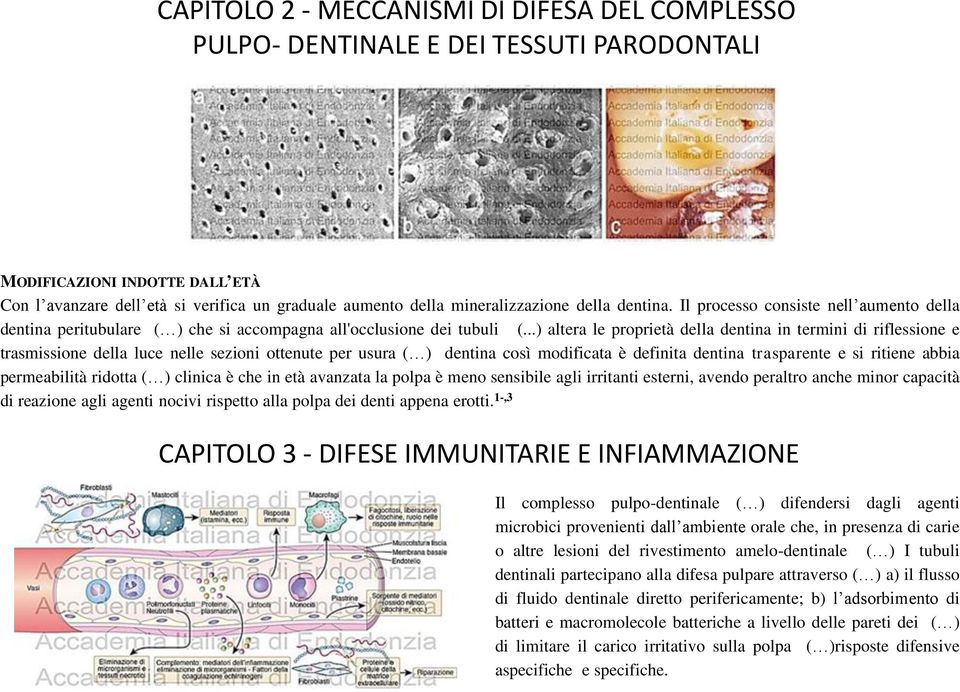 ..) altera le proprietà della dentina in termini di riflessione e trasmissione della luce nelle sezioni ottenute per usura ( ) dentina così modificata è definita dentina trasparente e si ritiene