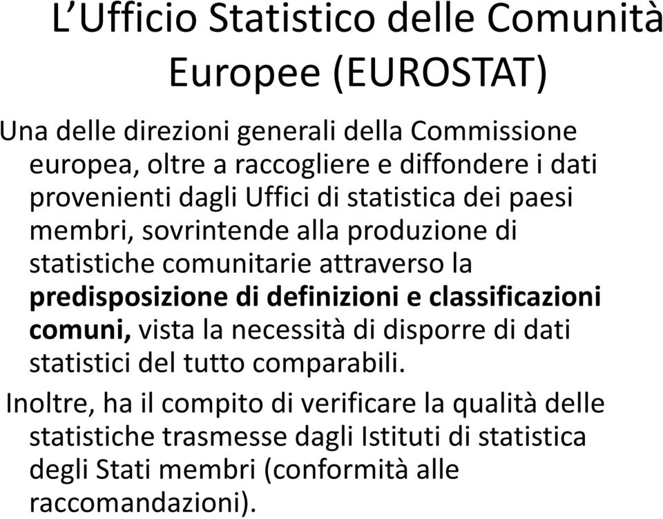 la predisposizione di definizioni e classificazioni comuni,vista la necessità di disporre di dati statistici del tutto comparabili.