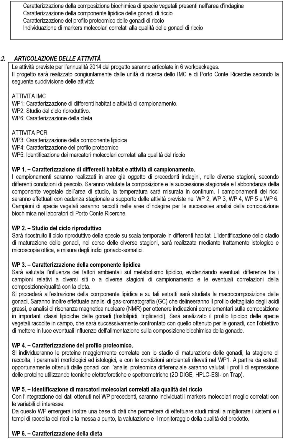 Il progtto sarà ralizzato congiuntamnt dall unità di ricrca dllo IMC di Porto Cont Ricrch scondo la sgunt suddivision dll attività: ATTIVITA IMC WP1: Carattrizzazion di diffrnti habitat attività di