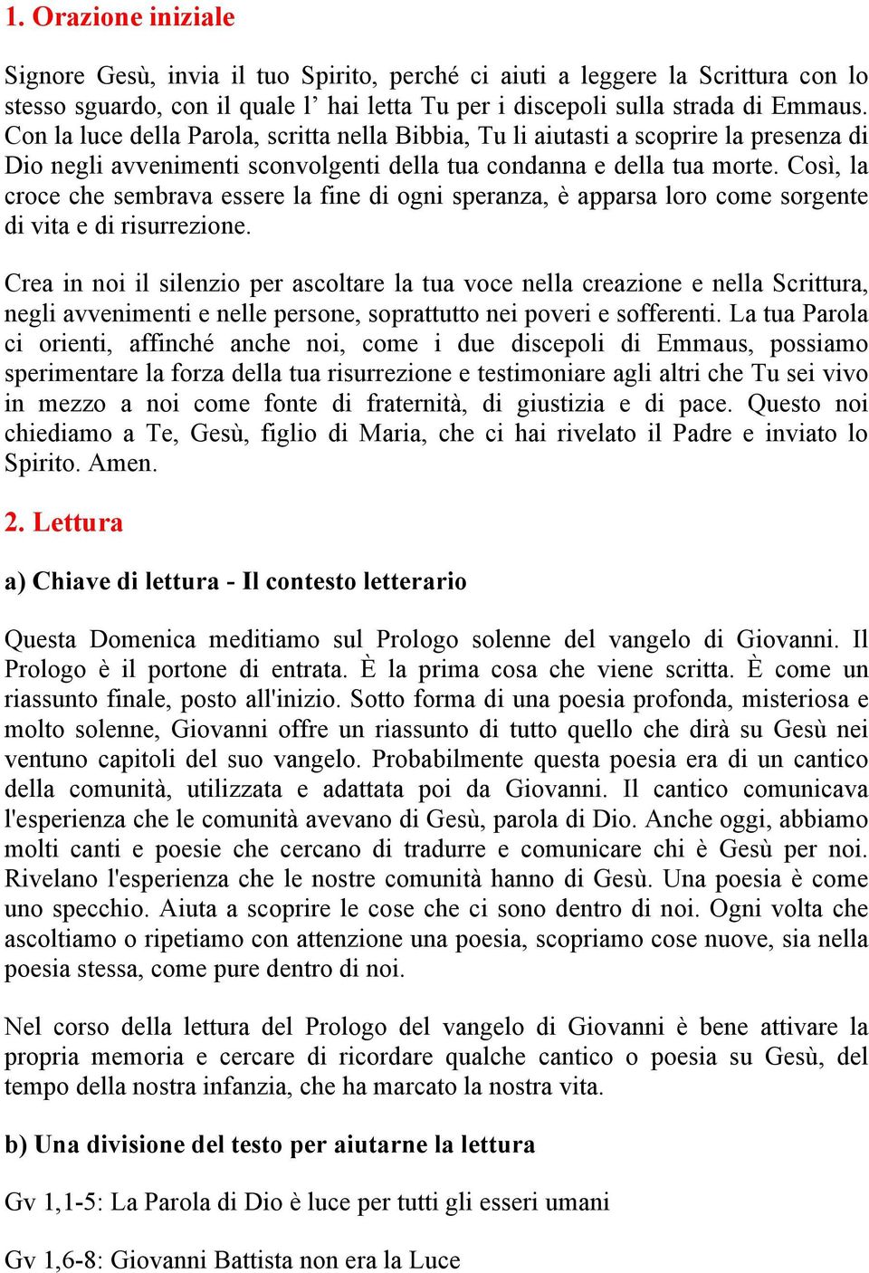 Così, la croce che sembrava essere la fine di ogni speranza, è apparsa loro come sorgente di vita e di risurrezione.