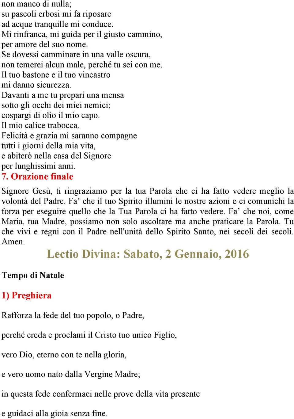 Davanti a me tu prepari una mensa sotto gli occhi dei miei nemici; cospargi di olio il mio capo. Il mio calice trabocca.