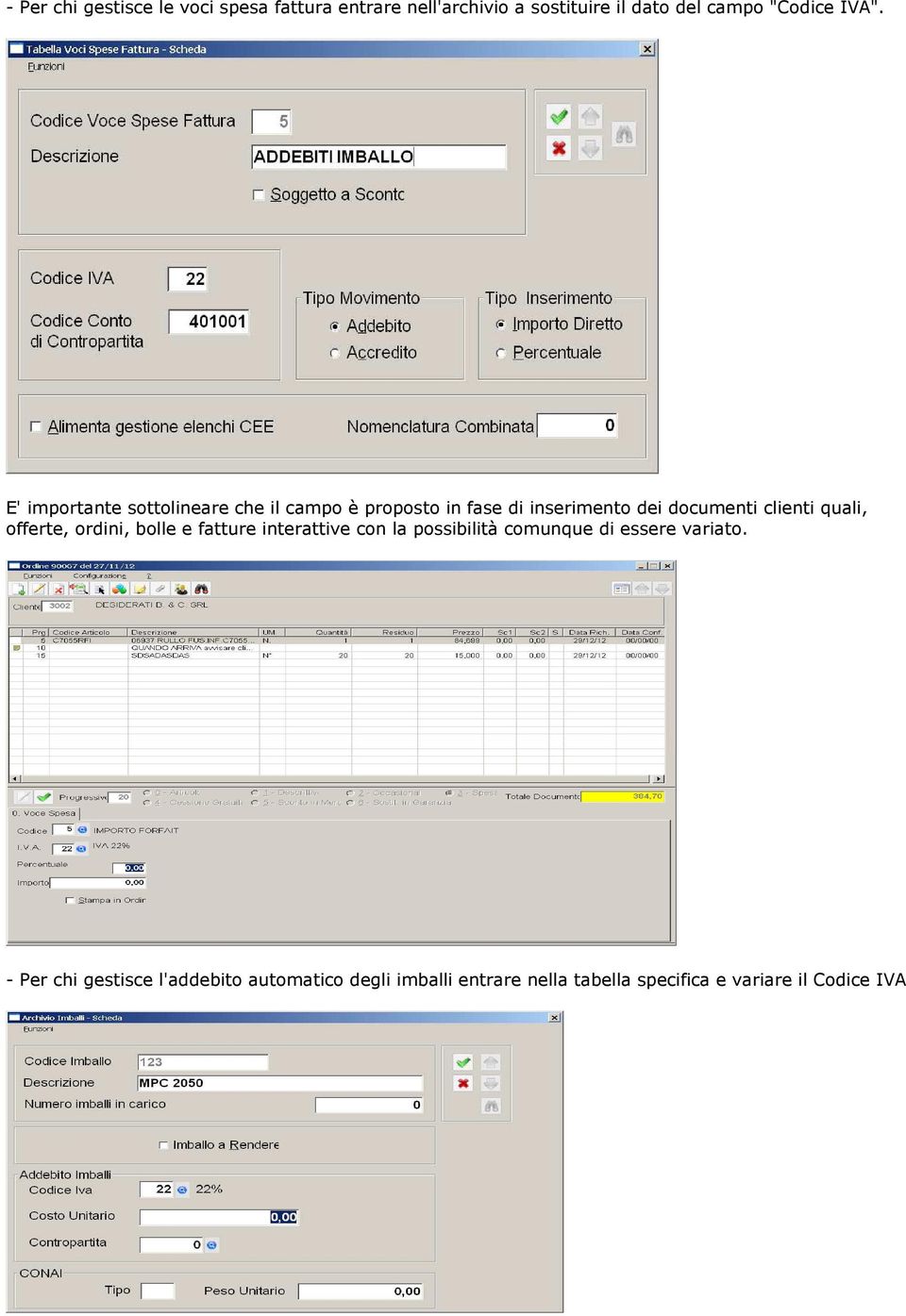 quali, offerte, ordini, bolle e fatture interattive con la possibilità comunque di essere variato.