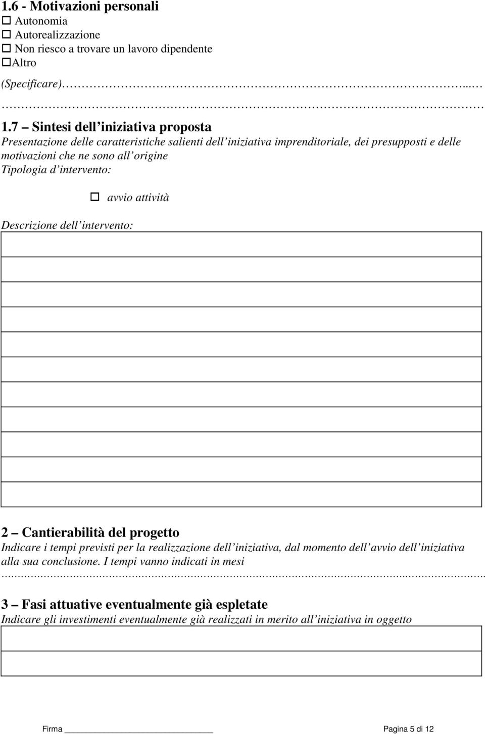 Tipologia d intervento: avvio attività Descrizione dell intervento: 2 Cantierabilità del progetto Indicare i tempi previsti per la realizzazione dell iniziativa, dal momento