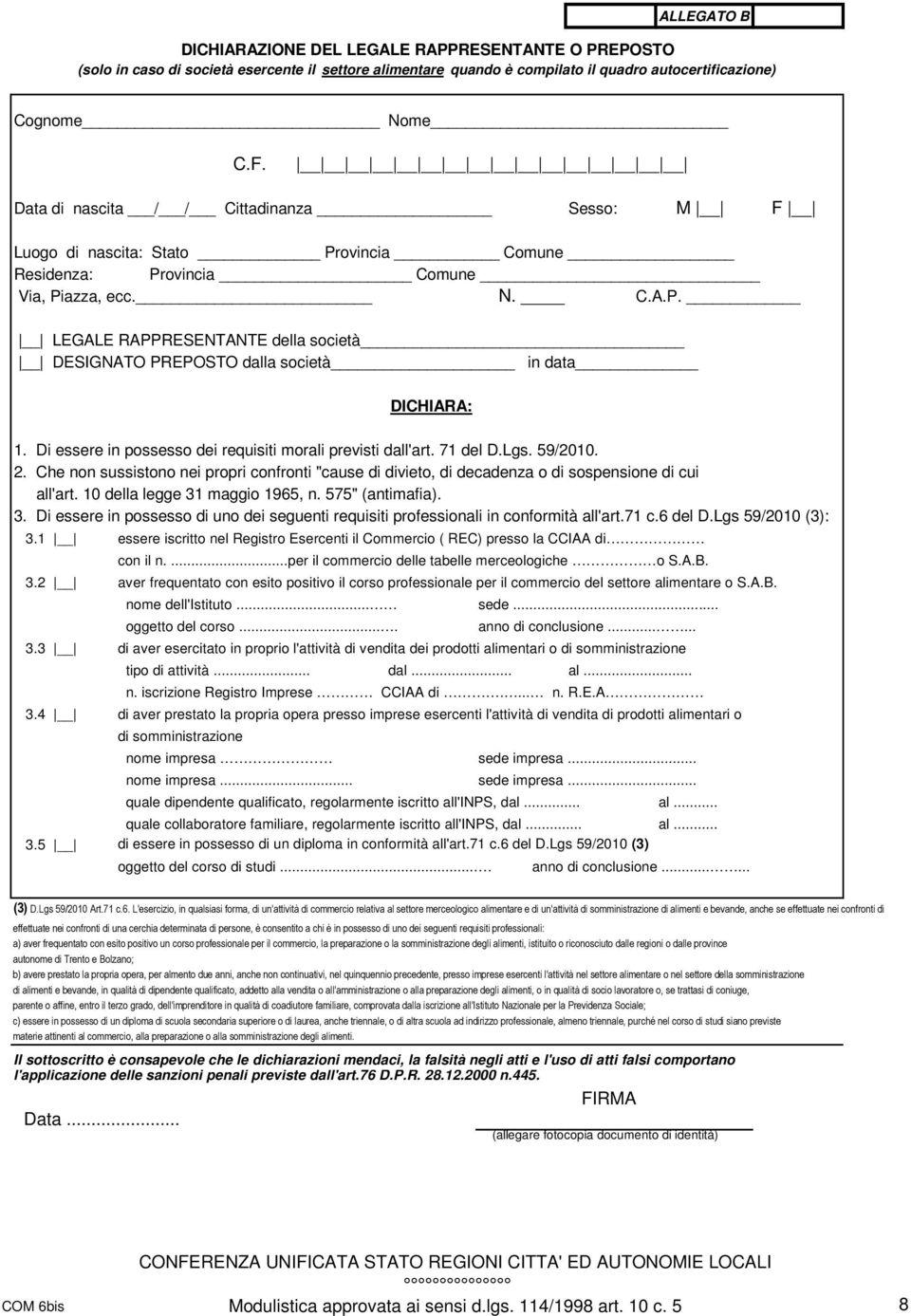 Di essere in possesso dei requisiti morali previsti dall'art. 71 del D.Lgs. 59/2010. 2. Che non sussistono nei propri confronti "cause di divieto, di decadenza o di sospensione di cui all'art.