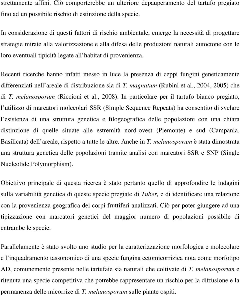 eventuali tipicità legate all habitat di provenienza. Recenti ricerche hanno infatti messo in luce la presenza di ceppi fungini geneticamente differenziati nell areale di distribuzione sia di T.