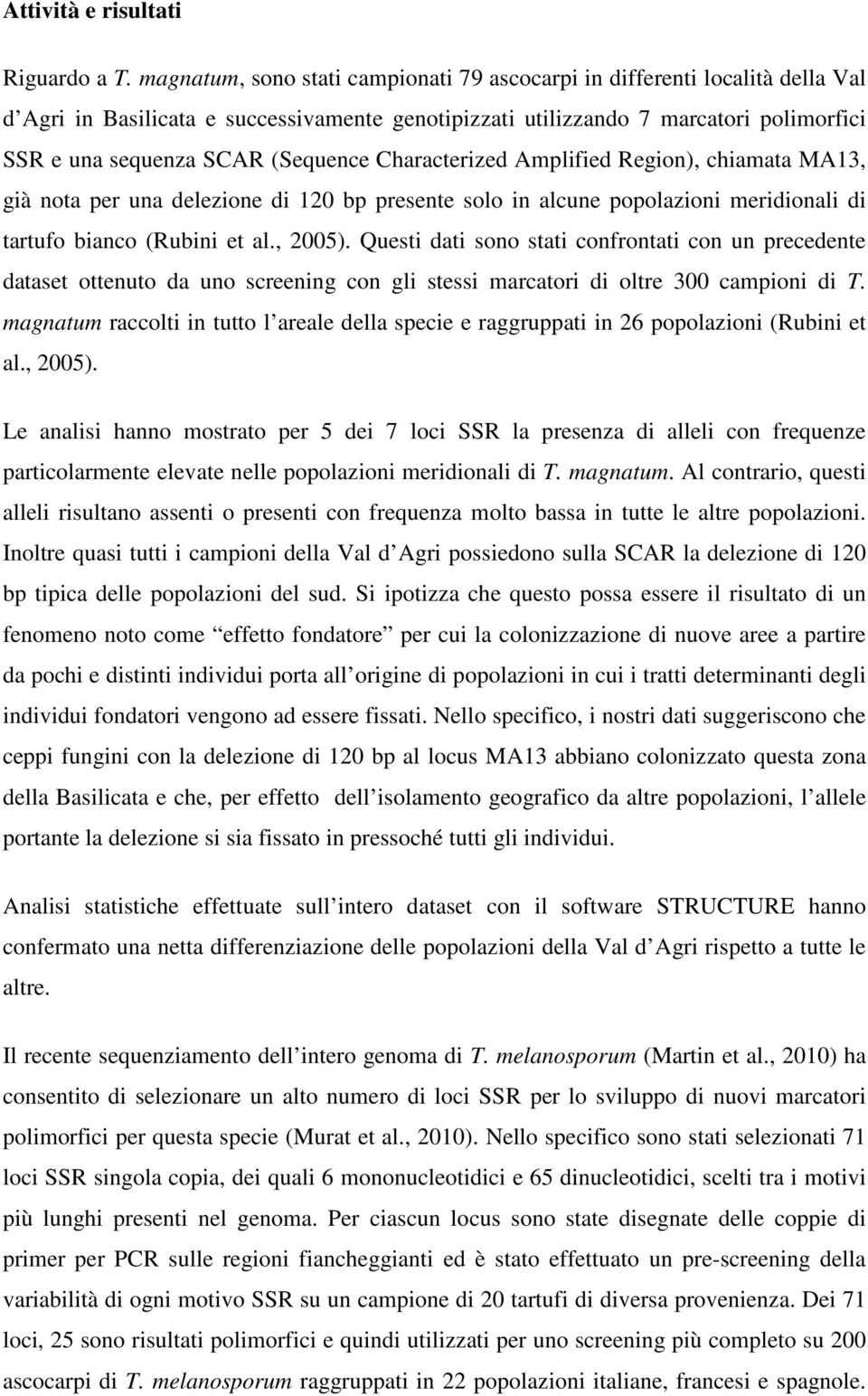 (Sequence Characterized Amplified Region), chiamata MA13, già nota per una delezione di 120 bp presente solo in alcune popolazioni meridionali di tartufo bianco (Rubini et al., 2005).