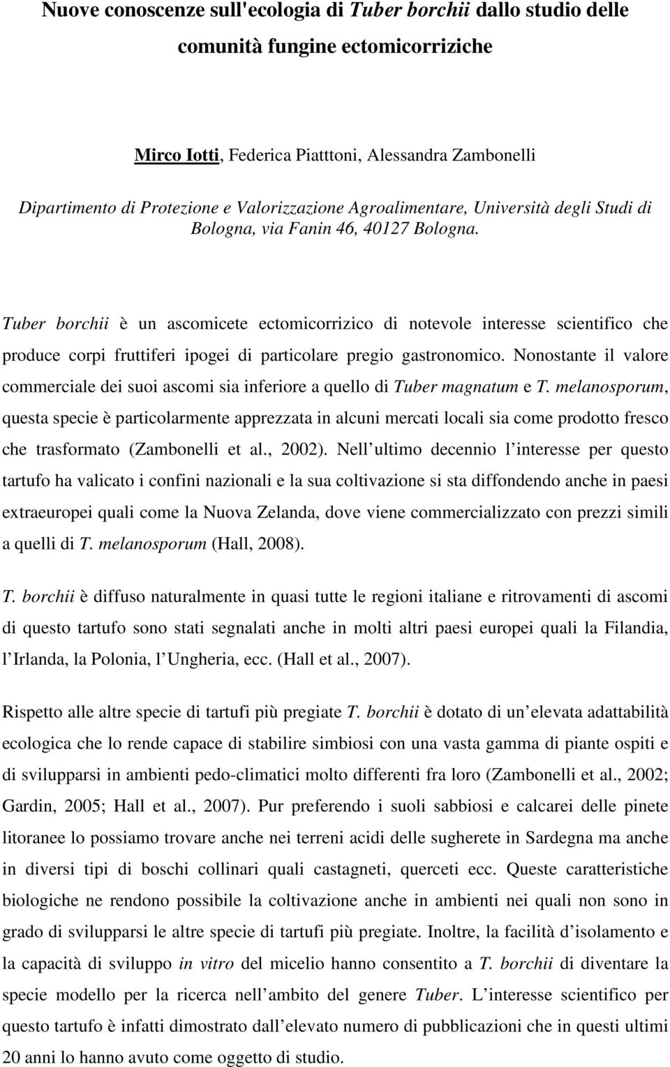 Tuber borchii è un ascomicete ectomicorrizico di notevole interesse scientifico che produce corpi fruttiferi ipogei di particolare pregio gastronomico.