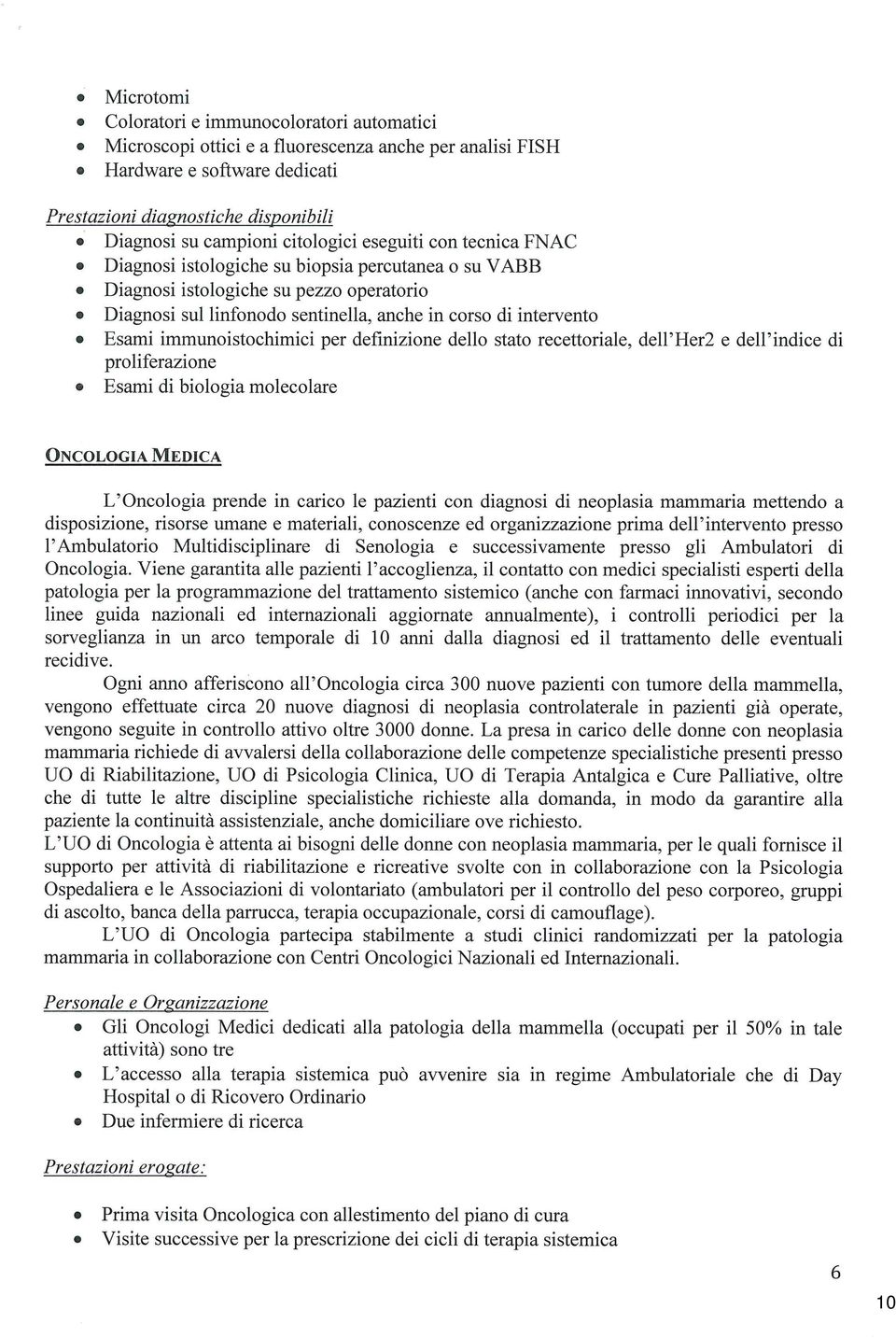 intervento @ Esami immunoistochimici per definizione dello stato recetìoriale, dell'her2 e dell'indice di proliferazione * Esami di biologia molecolare ONCOLOGIA Mgmca L'Oncologia prende in carico le