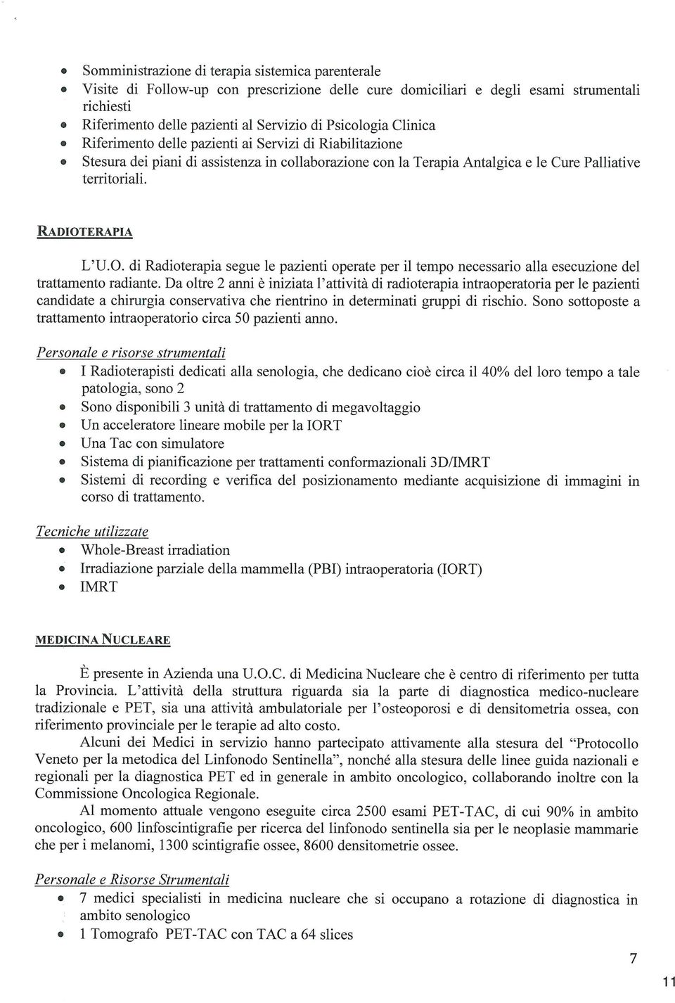 Raí»íoîìy»pì,? L'U.0. di Radioterapia segue le pazienti operate per il tempo necessario alla esecuzione del trattarììento radiante.