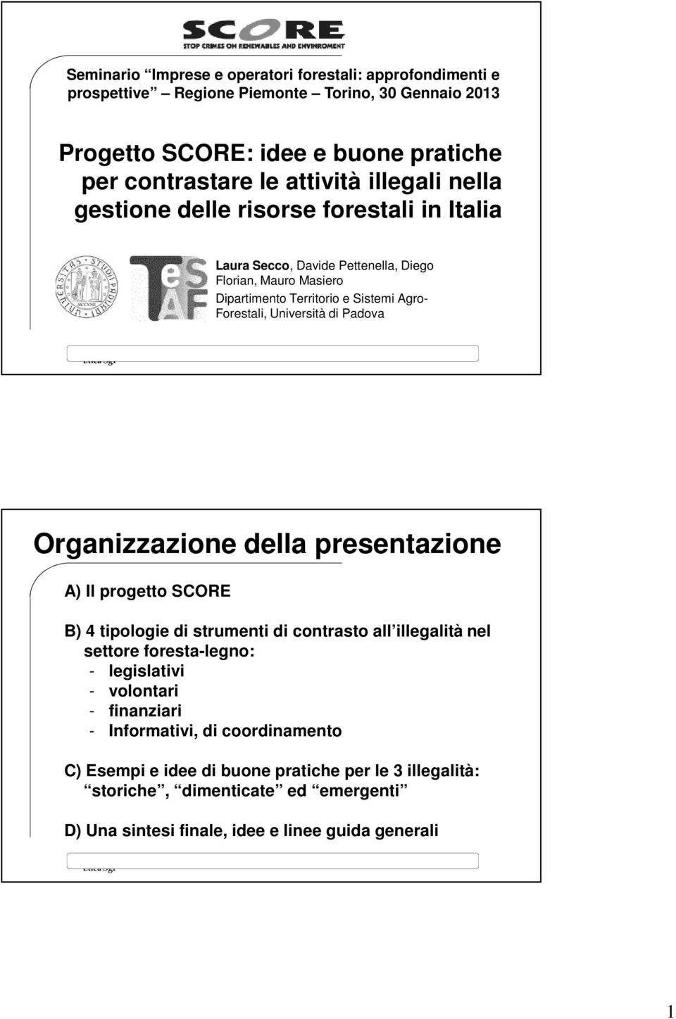 di Padova Organizzazione della presentazione A) Il progetto SCORE B) 4 tipologie di strumenti di contrasto all illegalità nel settore foresta-legno: - legislativi - volontari -