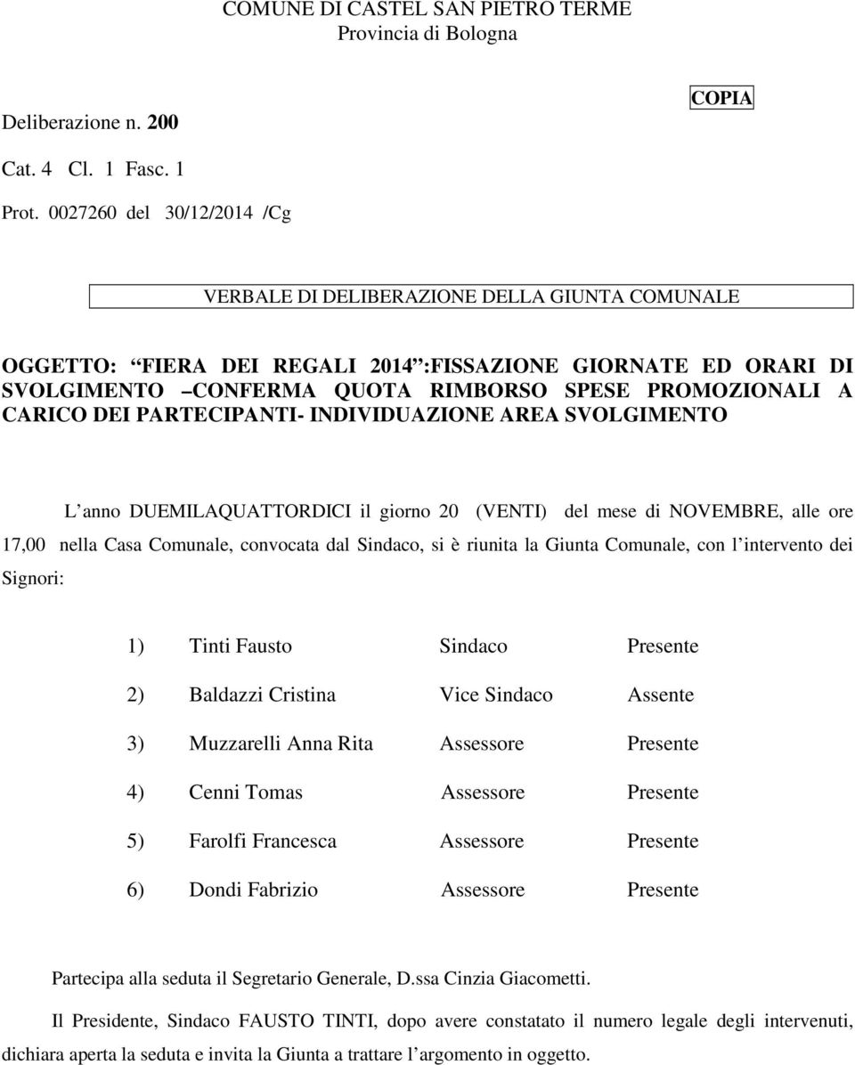 CARICO DEI PARTECIPANTI- INDIVIDUAZIONE AREA SVOLGIMENTO L anno DUEMILAQUATTORDICI il giorno 20 (VENTI) del mese di NOVEMBRE, alle ore 17,00 nella Casa Comunale, convocata dal Sindaco, si è riunita