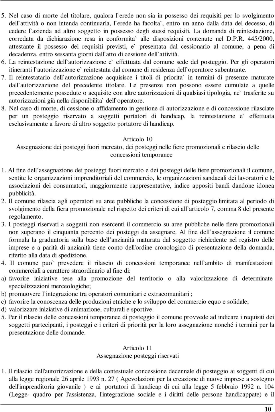 445/2000, attestante il possesso dei requisiti previsti, e` presentata dal cessionario al comune, a pena di decadenza, entro sessanta giorni dall`atto di cessione dell`attività. 6.