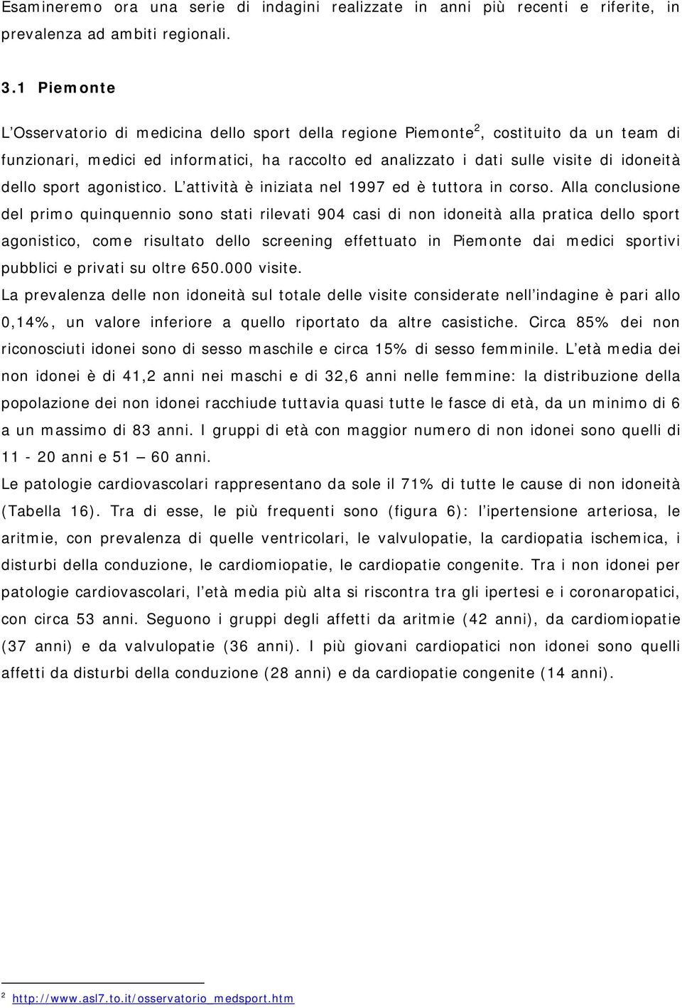 sport agonistico. L attività è iniziata nel 1997 ed è tuttora in corso.