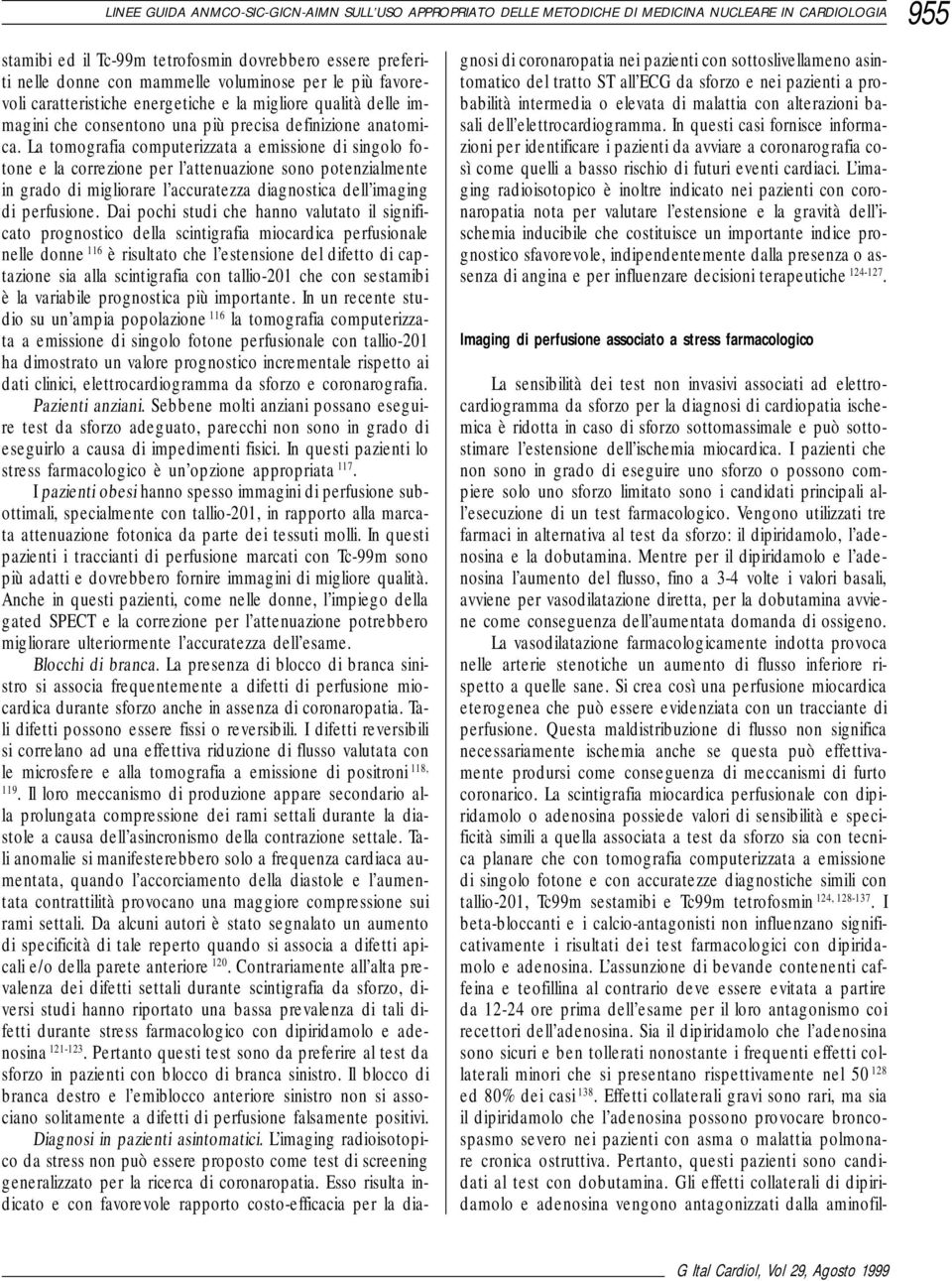 La tomografia computerizzata a emissione di singolo fotone e la correzione per l attenuazione sono potenzialmente in grado di migliorare l accuratezza diagnostica dell imaging di perfusione.