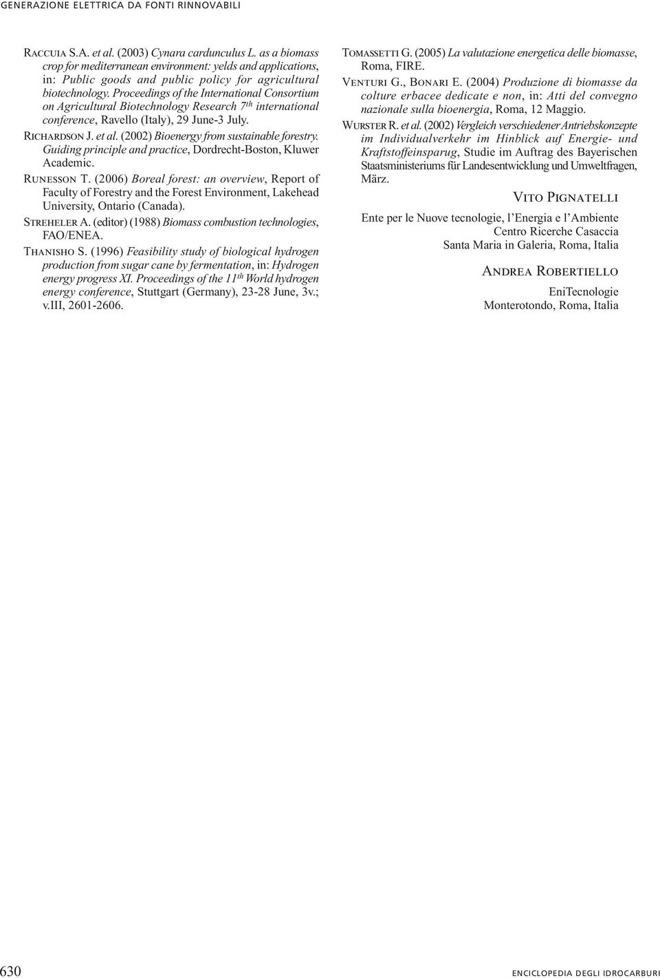 Proceedings of the International Consortium on Agricultural Biotechnology Research 7 th international conference, Ravello (Italy), 29 June-3 July. Richardson J. et al.