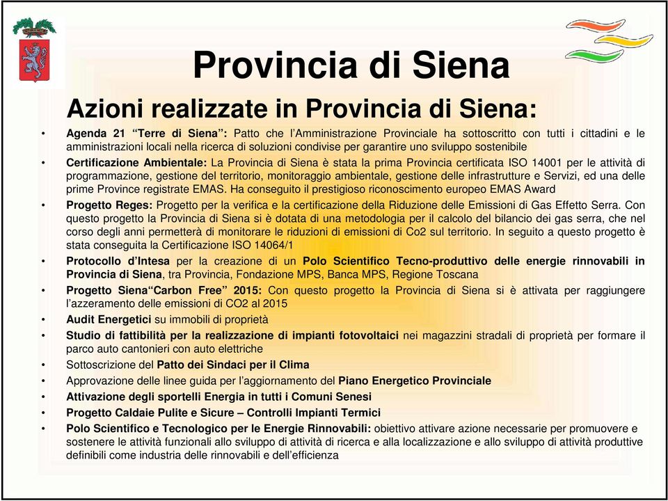 programmazione, gestione del territorio, monitoraggio ambientale, gestione delle infrastrutture e Servizi, ed una delle prime Province registrate EMAS.