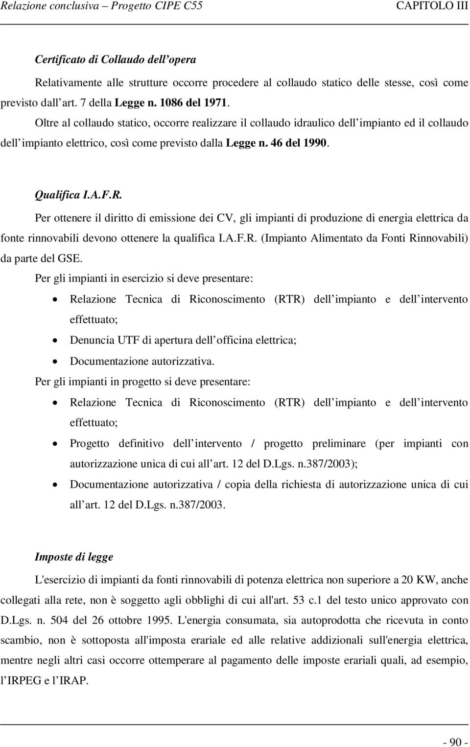 Per ottenere il diritto di emissione dei CV, gli impianti di produzione di energia elettrica da fonte rinnovabili devono ottenere la qualifica I.A.F.R.