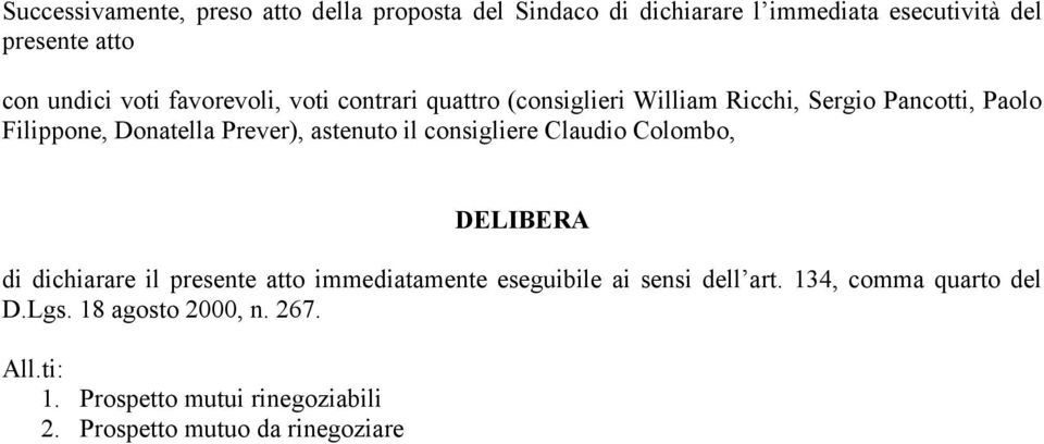 astenuto il consigliere Claudio Colombo, DELIBERA di dichiarare il presente atto immediatamente eseguibile ai sensi dell