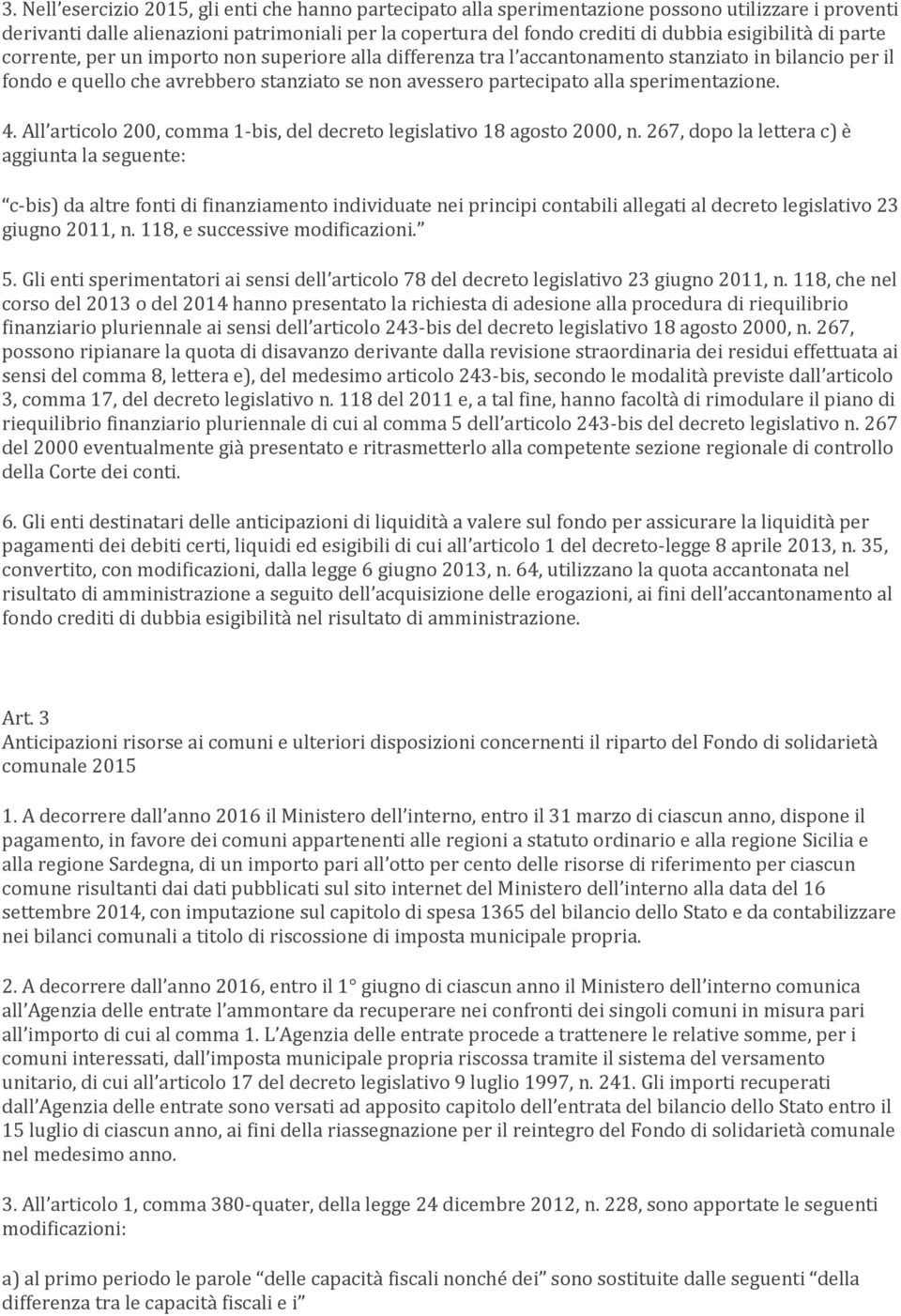 sperimentazione. 4. All articolo 200, comma 1-bis, del decreto legislativo 18 agosto 2000, n.