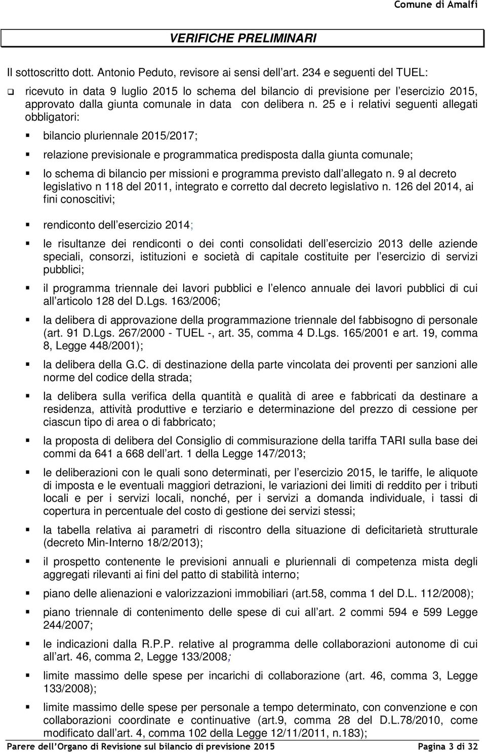 25 e i relativi seguenti allegati obbligatori: bilancio pluriennale 2015/2017; relazione previsionale e programmatica predisposta dalla giunta comunale; lo schema di bilancio per missioni e programma