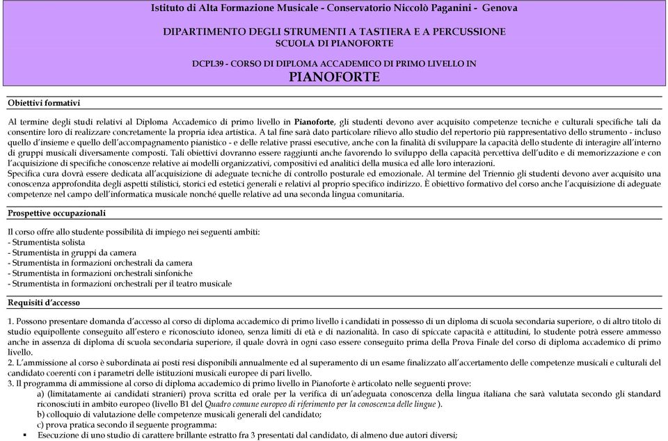 culturali specifiche tali da consentire loro di realizzare concretamente la propria idea artistica.