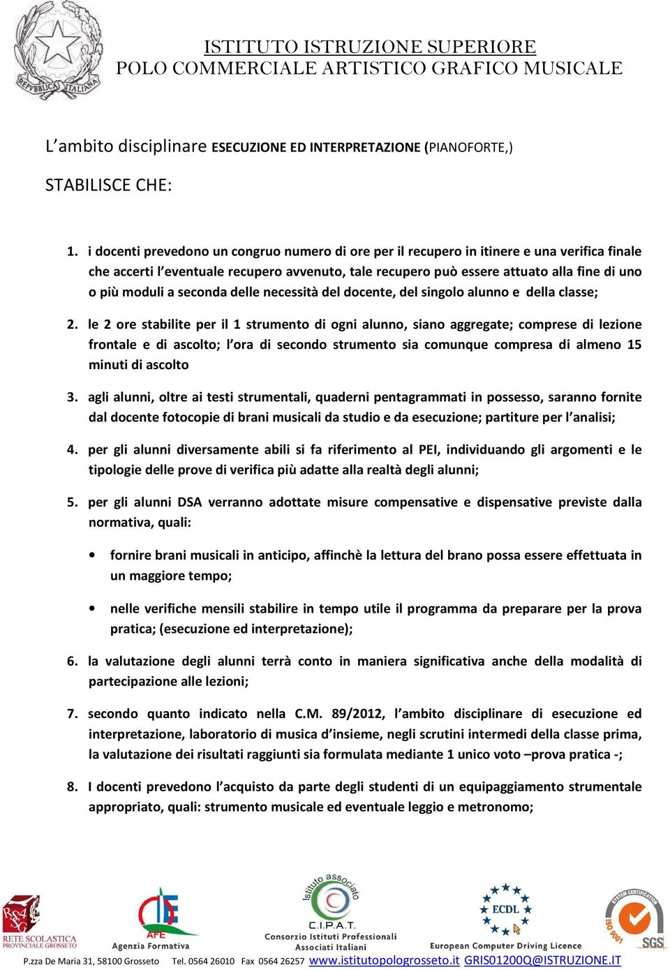 a seconda delle necessità del docente, del singolo alunno e della classe; 2.