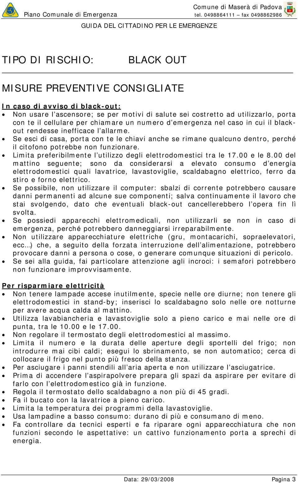 Limita preferibilmente l utilizzo degli elettrodomestici tra le 17.00 e le 8.