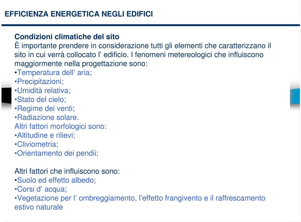 I fenomeni metereologici che influiscono maggiormente nella progettazione sono: Temperatura dell aria; Precipitazioni; Umidità relativa; Stato del cielo; Regime