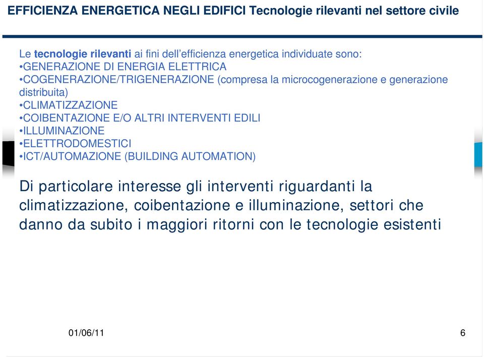 COIBENTAZIONE E/O ALTRI INTERVENTI EDILI ILLUMINAZIONE ELETTRODOMESTICI ICT/AUTOMAZIONE (BUILDING AUTOMATION) Di particolare interesse gli