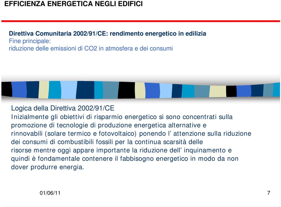 energetica alternative e rinnovabili (solare termico e fotovoltaico) ponendo l attenzione sulla riduzione dei consumi di combustibili fossili per la continua scarsità