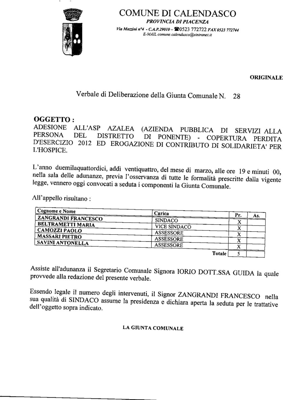 2g OGGETTO: ADESIONE ALL'ASP AZALEA (AZIENDA PUBBLICA DI SERVIZI ALLA PERSONA DEL DISTRETTO DI PONENTE) - COPERTURA PERDITA D'ESERCIZIO 2012 ED EROGAZIONE DI CONTRIBUTO DI SOLIDARIETA'PER L'HOSPICE.